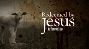 Redeemed Jesus Passover Lamb